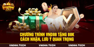 Chương Trình VND88 Tặng 88K - Cách Nhận, Lưu Ý Quan Trọng