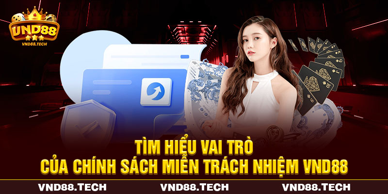Tìm hiểu vai trò của chính sách miễn trách nhiệm VND88 Tìm hiểu vai trò của chính sách miễn trách nhiệm VND88